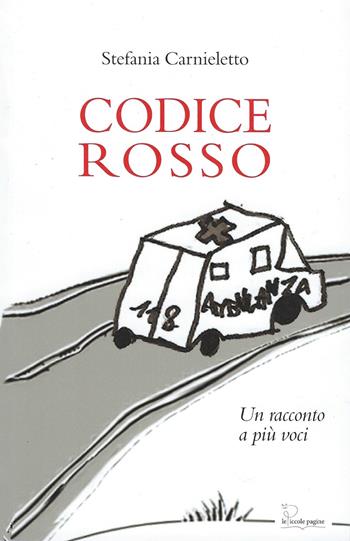 Codice rosso. Un racconto a più voci - Stefania Carnieletto - Libro Le Piccole Pagine 2021 | Libraccio.it