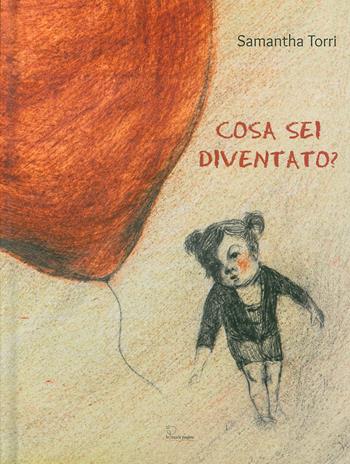Cosa sei diventato? Ediz. illustrata - Samantha Torri - Libro Le Piccole Pagine 2019 | Libraccio.it