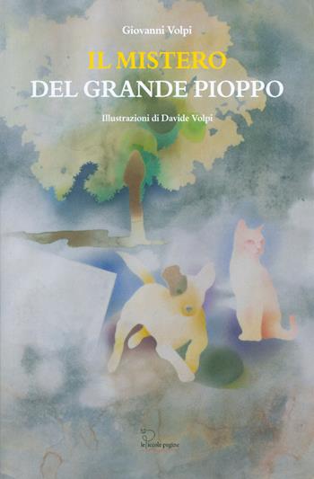 Il mistero del grande pioppo - Giovanni Volpi - Libro Le Piccole Pagine 2019 | Libraccio.it