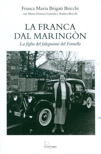 La Franca dal maringòn. La figlia del falegname di Fornello - Franca Maria Brigati, Gazzola Maria Vittoria, Andrea Bricchi - Libro Le Piccole Pagine 2020 | Libraccio.it