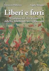 Liberi e forti. Il Lodigiano dal 1919 al 1924 : dalla fine della Grande Guerra al fascismo