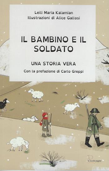 Il bambino e il soldato. Una storia vera - Leili Maria Kalamian - Libro Le Piccole Pagine 2024 | Libraccio.it