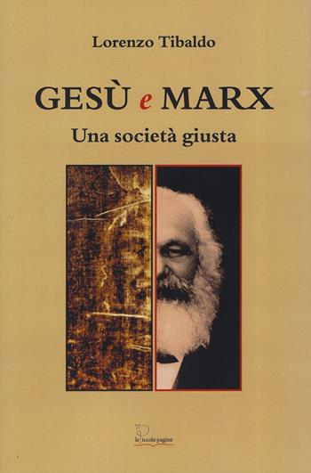 Gesù e Marx. Una società giusta - Lorenzo Tibaldo - Libro Le Piccole Pagine 2025 | Libraccio.it