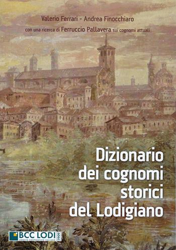 Dizionario dei cognomi storici del Lodigiano - Valerio Ferrari, Andrea Finocchiaro - Libro Le Piccole Pagine 2024, Quaderni di studi lodigiani | Libraccio.it