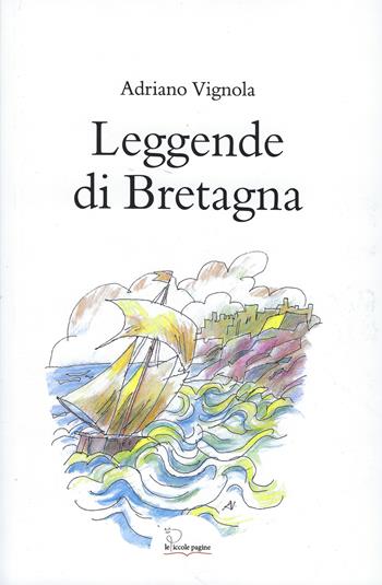 Leggende di Bretagna - Adriano Vignola - Libro Le Piccole Pagine 2025 | Libraccio.it