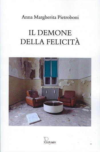 Il demone della felicità - Anna Margherita Pietroboni - Libro Le Piccole Pagine 2025 | Libraccio.it