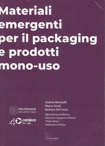 Materiali emergenti per il packaging e prodotti mono-uso - Andrea Marinelli, Marco Arioli, Barbara Del Curto - Libro Le Piccole Pagine 2025 | Libraccio.it