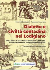 Dialetto e civiltà contadina nel Lodigiano. Vita e opere di Gianstefano Cremaschi (1853-1935) maestro elementare a Ospedaletto Lodigiano