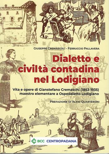 Dialetto e civiltà contadina nel Lodigiano. Vita e opere di Gianstefano Cremaschi (1853-1935) maestro elementare a Ospedaletto Lodigiano - Giuseppe Cremascoli, Ferruccio Pallavera - Libro Le Piccole Pagine 2025, Quaderni di studi lodigiani | Libraccio.it