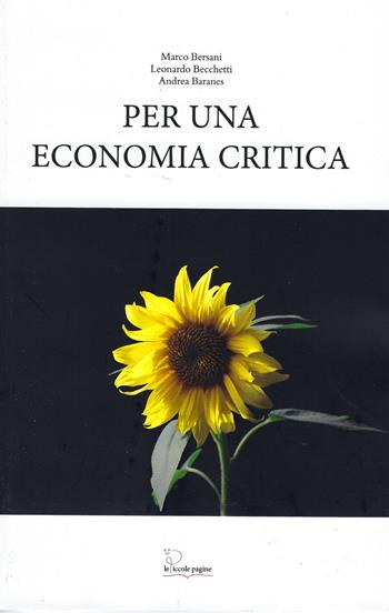 Per una economia critica - Marco Bersani, Leonardo Becchetti, Andrea Baranes - Libro Le Piccole Pagine 2025 | Libraccio.it
