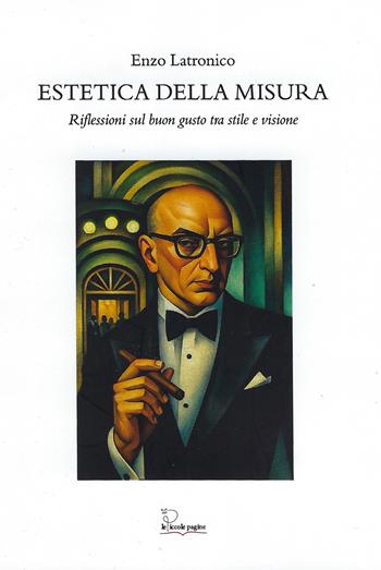 Estetica della misura. Riflessioni sul buon gusto tra stile e visione - Enzo Latronico - Libro Le Piccole Pagine 2026 | Libraccio.it