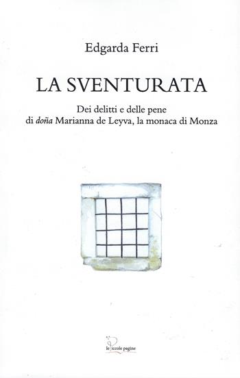 La sventurata. Dei delitti e delle pene di doña Marianna de Leyva, la monaca di Monza - Edgarda Ferri - Libro Le Piccole Pagine 2026, Tracce scoperte | Libraccio.it