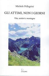 Gli attimi, non i giorni. Vita, sentieri e montagne