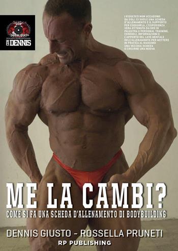 Me la cambi? Come si fa una scheda d’allenamento di bodybuilding - Dennis Giusto, Rossella Pruneti - Libro RP Publishing 2017 | Libraccio.it