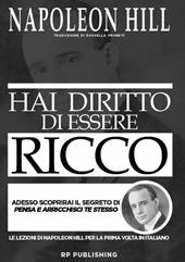 Hai diritto di essere ricco. Adesso scoprirai il segreto di «Pensa e arricchisci te stesso»