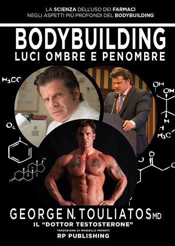 Bodybuilding. Luci ombre e penombre. La scienza dell'uso dei farmaci negli aspetti più profondi del bodybuilding - George Touliatos - Libro RP Publishing 2021 | Libraccio.it