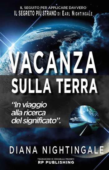 Vacanza sulla Terra. In viaggio alla ricerca del significato - Diana Nightingale - Libro RP Publishing 2022 | Libraccio.it