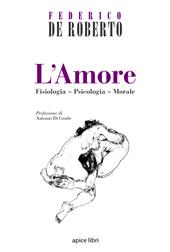 L'amore. Fisiologia, psicologia, morale