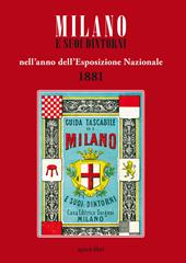 Milano e suoi dintorni nell'anno dell'esposizione nazionale 1881