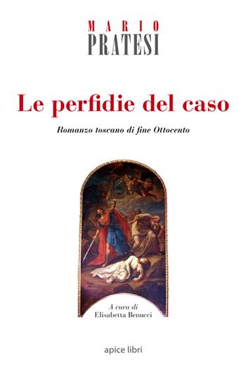 Le perfidie del caso. Romanzo toscano di fine Ottocento - Mario Pratesi - Libro Apice Libri 2015, Marginalia | Libraccio.it