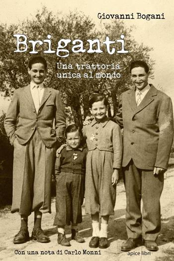 Briganti. Una trattoria unica al mondo - Giovanni Bogani - Libro Apice Libri 2016, Fatti e parole | Libraccio.it