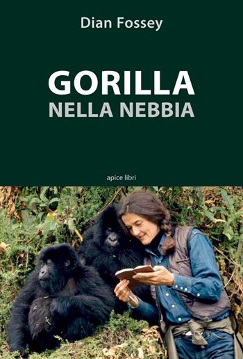 Gorilla nella nebbia - Dian Fossey - Libro Apice Libri 2017, Storie | Libraccio.it