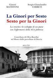 La Ginori per Sesto. Sesto per la Ginori. La crescita e lo sviluppo di un paese con l'affermarsi della SUA fabbrica