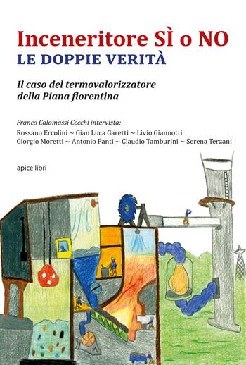 Inceneritore sì o no. Le doppie verità. Il caso del termovalorizzatore della Piana fiorentina - Franco Calamassi Cecchi - Libro Apice Libri 2017, Sextus | Libraccio.it