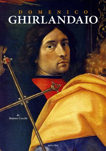 Domenico Ghirlandaio. Dalla natura fatto per esser pittore - Matteo Cecchi - Libro Apice Libri 2018 | Libraccio.it