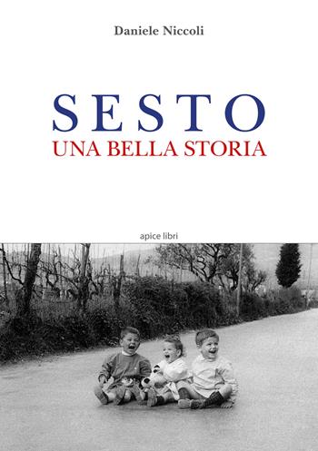 Sesto. Una bella storia - Daniele Niccoli - Libro Apice Libri 2018, Sextus | Libraccio.it