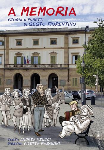 A memoria. Storia a fumetti di Sesto Fiorentino - Andrea Meucci - Libro Apice Libri 2019, Sextus | Libraccio.it