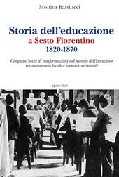 Storia dell'educazione a Sesto Fiorentino 1820-1870. Cinquant'anni di trasformazioni nel mondo dell'istruzione tra autonomia locale e identità nazionale