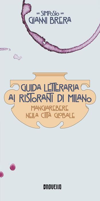 Guida letteraria ai ristoranti di Milano. Mangiarebere nella città globale - Gianni Simposio Brera - Libro Il Novello 2016 | Libraccio.it