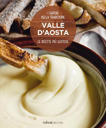 Valle d'Aosta. Le ricette più gustose. I sapori della tradizione - Stefano Torrione - Libro Sime Books 2015 | Libraccio.it