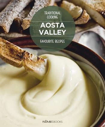 Aosta Valley. Favourite recipes - Stefano Torrione - Libro Sime Books 2015 | Libraccio.it