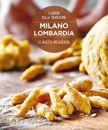 Milano Lombardia. Le ricette più gustose. I sapori della tradizione - William Dello Russo, Massimo Ripani - Libro Sime Books 2015 | Libraccio.it