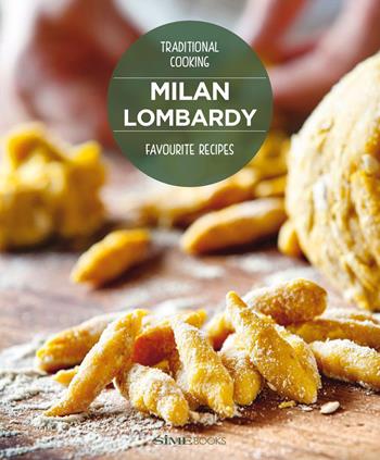Milan Lombardy. Favourite recipes - William Dello Russo, Massimo Ripani - Libro Sime Books 2015 | Libraccio.it
