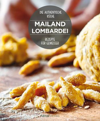 Mailand Lombardei. Rezepte für geniesser - Russo William Dello, Massimo Ripani - Libro Sime Books 2015 | Libraccio.it