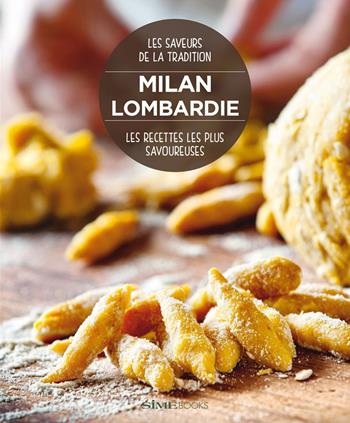 Milan Lombardie. Les recettes les plus savoureuses. Les saveurs de la tradition - William Dello Russo, Massimo Ripani - Libro Sime Books 2015 | Libraccio.it