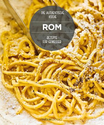 Rom. Rezepte für geniesser. Die authentische Küche - Carla Magrelli, Barbara Santoro - Libro Sime Books 2015 | Libraccio.it