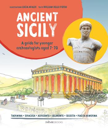 Ancient Sicily. A guide for younger archaeologist aged 7-70 - Russo William Dello - Libro Sime Books 2015 | Libraccio.it