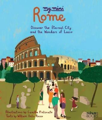 My mini Roma. Discover the eternal city and the wonders of Lazio - William Dello Russo - Libro Sime Books 2016 | Libraccio.it