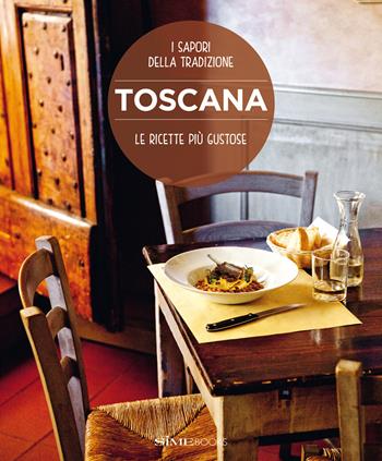 Toscana. Le ricette più gustose. I sapori della tradizione - Paola Baccetti, Laura Giusti, Franco Palandra - Libro Sime Books 2025 | Libraccio.it
