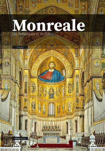 Monreale. Les mosaïques et le cloître  - Libro SIME BOOKS 2025 | Libraccio.it