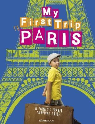 My First trip to Paris. A family's travel survival guide - Sara Degonia, Giovanni Simeone - Libro Sime Books 2016 | Libraccio.it
