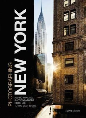 Photographing New York. Award-winning photographers guide you to the best shots - Russo William Dello, Giovanni Simeone, Carlo Irek - Libro Sime Books 2016 | Libraccio.it