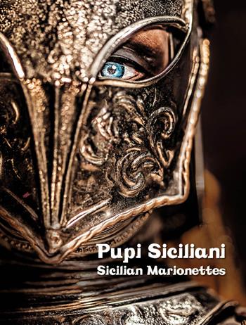 Pupi Siciliani. Gesta e amori di cavalieri, dame e incantatori-Sicilian Marionettes. Deeds and loves of knights, dames and enchanters. Ediz. bilingue - Alfredo Mauceri, Alessandro Saffo, Antonino Bartuccio - Libro Sime Books 2017 | Libraccio.it