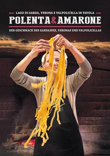 Polenta & Amarone. Lago di Garda, Verona e Valpolicella in tavola-Der Geschmack des Gardasees, Veronas und Valpolicellas - Silvia Frau, Sandra Raccanello - Libro Sime Books 2018 | Libraccio.it