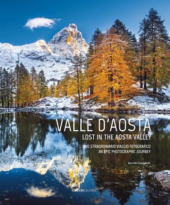Valle D'aosta. Uno straordinario viaggio fotografico-Lost in the Aosta Valley. An epic photographic journey. Ediz. illustrata - Davide Cenadelli - Libro Sime Books 2021 | Libraccio.it
