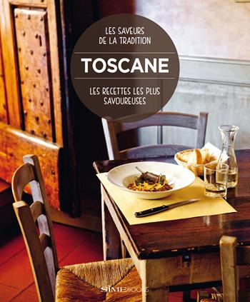 Toscane. Les recettes les plus savoureuses. Les saveurs de la tradition - Paola Baccetti, Laura Giusti, Franco Palandra - Libro Sime Books 2025 | Libraccio.it